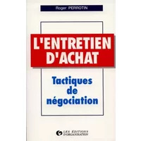 L'ENTRETIEN D'ACHAT. Tactiques de négociation, 5ème tirage 1997 - Roger Perrotin