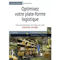 Optimisez votre plate-forme logistique : Exercices corrigés, Calcul des dimensions, des temps, des coûts (1Cédérom)