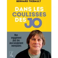 Dans les coulisses des JO: Mon engagement pour des jeux socialement exemplaires - Bernard Thibault