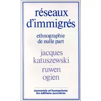 Réseaux d'immigrés. Ethnographie de nulle part - Jacques Katuszewski, Ruwen Ogien
