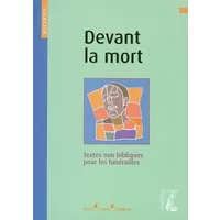 Devant la mort: Recueil de textes non bibliques pour la préparation des funérailles - Diocèse de Lyon, Michel Scouarnec