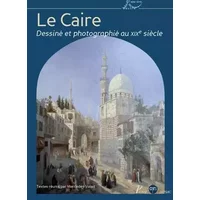 Le Caire dessiné et photographié au XIXe siècle: Photographies et dessins