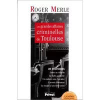 Les Grandes Affaires criminelles de Toulouse - Robert Merle