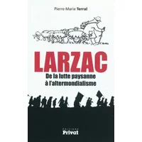 Larzac de la lutte paysanne à l'altermondialisme - Pierre-Marie Terral