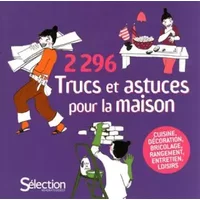 2296 Trucs et astuces pour la maison : Cuisine, décoration, bricolage, rangement, entretien, loisirs