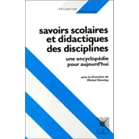SAVOIRS SCOLAIRES ET DIDACTIQUES DES DISCIPLINES. Une encyclopédie pour aujourd'hui - Collectif, Michel Develay