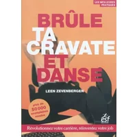Brûle ta cravate et danse : Révolutionnez votre carrière, réinventez votre job - Leen Zevenbergen, Dominique Jonkers