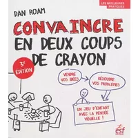 Convaincre en 2 coups de crayons - Dan Roam