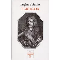 D'Artagnan, capitaine-lieutenant des Mousquetaires: Sa vie aventureuse, ses duels, ses rapports avec Athos, Aramis et Porthos, ses amours, s - Eugène