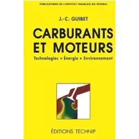 Carburants et moteurs, tome 1. Technologies. Energie. Environnement - Jean-Claude Guibet