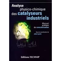 Analyse physico-chimique des catalyseurs industriels. manuel pratique de caracterisation - John Lynch