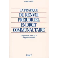 La pratique du renvoi préjudiciel en droit communautaire - Jacques Pertek