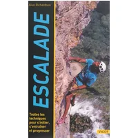 Escalade : Toutes les techniques pour s'initier, s'entraîner et progresser - Alun Richardson, George Manley, Claude Checconi