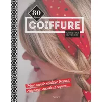 Coiffure : 80 leçons pour savoir réaliser tresses, chignons, noeuds et coques...