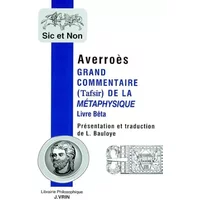 Grand commentaire (Tafsir) de la Métaphysique. Livre Bêta - Averroès, Laurence Bauloye