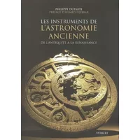 Les instruments de l'astronomie ancienne: De l'Antiquité à la Renaissance - Philippe Dutarte, Ahmed Djebbar