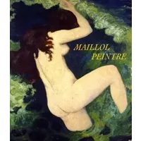 Maillol peintre - Bertrand Lorquin
