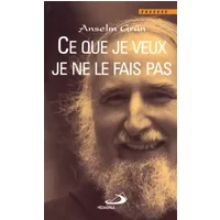 Ce que je veux je ne le fais pas - Anselm Grün