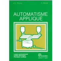 Automatisme appliqué. Lycées professionnels, lycées techniques, formation continue - J.C. Bossy, D. Mérat