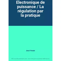 Electronique de puissance / La régulation par la pratique - Jean Frindel