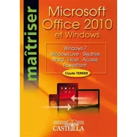 Maîtriser Microsoft Office 2010 et Windows (2011): Windows, Windows Live, Skydrive, Word, Excel, Access, PowerPoint - CLAUDE Terrier