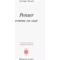 Penser comme on veut - Georges Picard