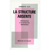 La Structure absente : Introduction à la recherche sémiotique - Umberto Eco