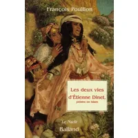Les Deux vies d'Etienne Dinet. Peintre en islam - F. Pouillon