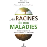 Les racines de nos maladies: Les conséquences insoupçonnées de la toxicité - Elke Arod, Boyd Haley
