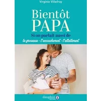 Bientôt papa: Si on parlait aussi de la grossesse-l'accouchement-l'allaitement - Virginie Villefroy