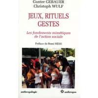 Jeux,rituels,gestes : Les Fondements mimétiques de l'action sociale - Christoph Wulf, Gunther Gebauer