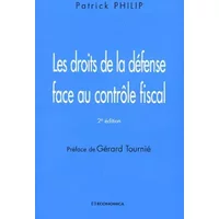 Les droits de la défense face au contrôle fiscal - Patrick Philip, Gérard Tournié