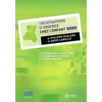 100 SITUATIONS D'URGENCES CHEZ L'ENFANT 2E EDITION - ECALARD PHILIPPE