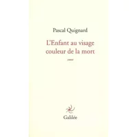 L'Enfant au visage de la couleur de la mort - Pascal Quignard