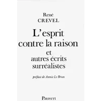 L'Esprit contre la raison et autres récits surréalistes - René Crevel