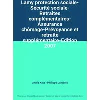 Lamy protection sociale- Sécurité sociale- Retraites complémentaires- Assurance chômage-Prévoyance et retraite supplémentaire-Edition 2007 - Annie