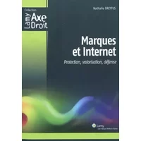 Marques et Internet: Protection, valorisation, défense. - Nathalie Dreyfus