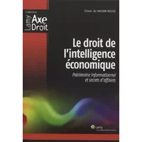 Le droit de l'intelligence économique: Patrimoine informationnel et secrets d'affaires. - Olivier de Maison Rouge