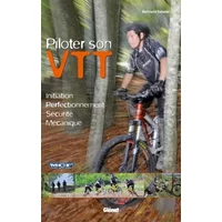 Piloter son VTT: Initiation – Perfectionnement – Sécurité – Mécanique - Bertrand Rabatel