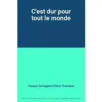 C'est dur pour tout le monde - François Corteggiani, Pierre Tranchand