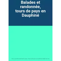 Balades et randonnée, tours de pays en Dauphiné