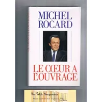 Le Coeur à l'ouvrage - Michel rocard