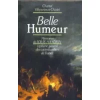 Belle-Humeur: Mémoires de Louis Mandrin, capitaine général des contrebandiers de France - Chantal Villepontoux-Chastel