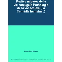 Petites misères de la vie conjugale Pathologie de la vie sociale (La Comédie humaine .) - Honoré de Balzac