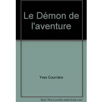 Le Démon de l'aventure - Yves Courrière