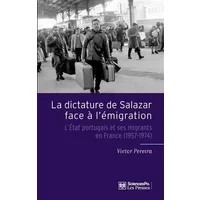 La dictature de Salazar face à l'émigration: L'Etat portugais et ses migrants en France (1957-1974) - Victor Pereira