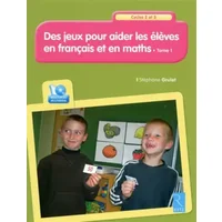 Des jeux pour aider les élèves en français et en maths T.1 + CD-Rom: Cycles 2 et 3 - Nouvelle édition - Stéphane Grulet