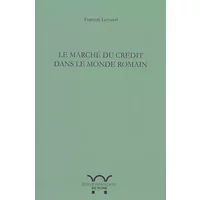 Le marché du crédit dans le monde romain (Egypte et Campanie) - François Lerouxel