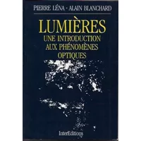 Lumieres : une introduction aux phénomènes otiques - Pierre Léna, Alain Blanchard