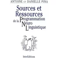 Sources et ressources de la programmation neuro-linguistique - Antoine Pina, Danielle Pina